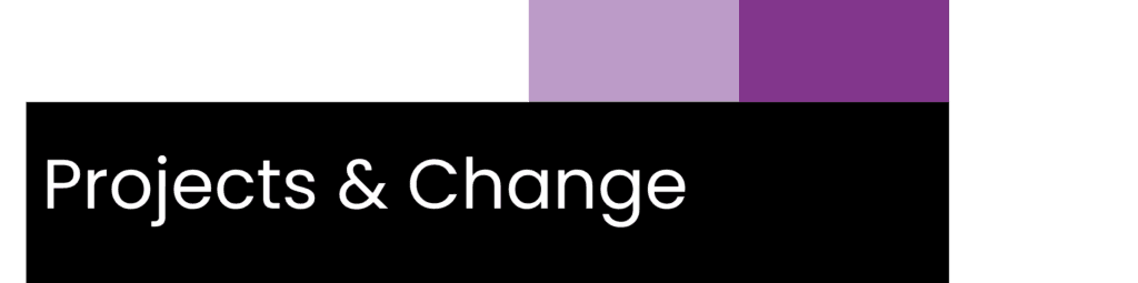 Projects & Change